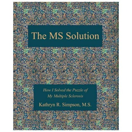 The Ms Solution How I Solved The Puzzle Of My Multiple Sclerosis Symptoms - 