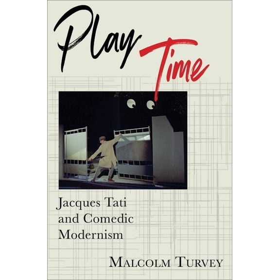 Film and Culture Play Time: Jacques Tati and Comedic Modernism, (Paperback)