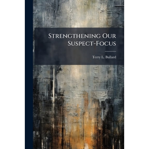 Strengthening Our Suspect-Focus, (Paperback)