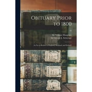 Obituary Prior to 1800 : (as Far as Relates to England, Scotland, and Ireland); 45 (Paperback)