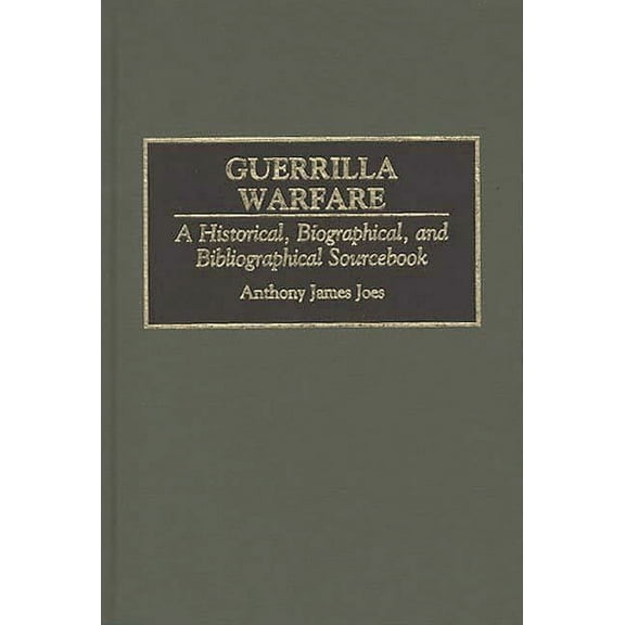 Guerrilla Warfare: A Historical, Biographical, and Bibliographical Sourcebook, (Hardcover)