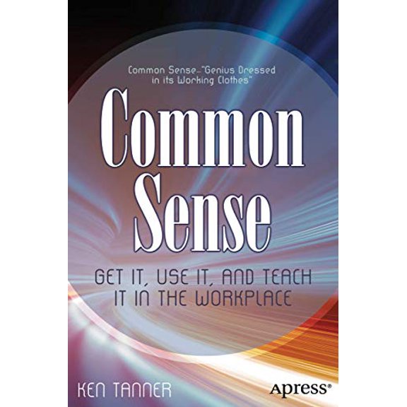 Pre-Owned Common Sense: Get It, Use It, and Teach It in the Workplace, 9781430241522, 1430241527, Paperback, 1st ed. edition