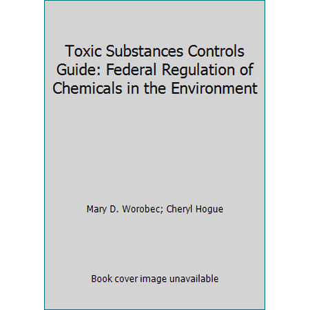 Toxic Substances Controls Guide: Federal Regulation of Chemicals in the Environment [Paperback - Used]
