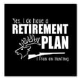 thumbnail image 1 of DistinctInk Custom Bumper Sticker - 6" x 6" Decorative Decal - Black Background - Yes I Do Have a Retirement Plan - Hunting, 1 of 2
