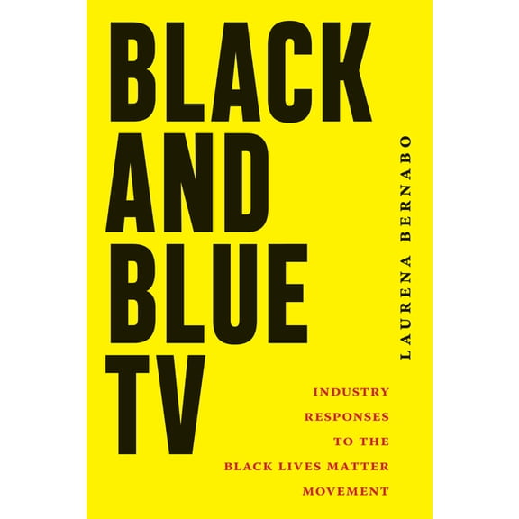 Black and Blue TV: Industry Responses to the Black Lives Matter Movement, (Paperback)