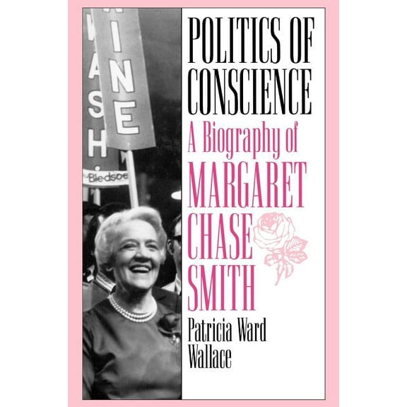 Politics of Conscience: A Biography of Margaret Chase Smith, (Paperback)