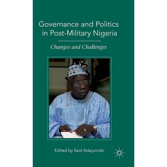Governance and Politics in Post-Military Nigeria: Changes and Challenges, (Hardcover)