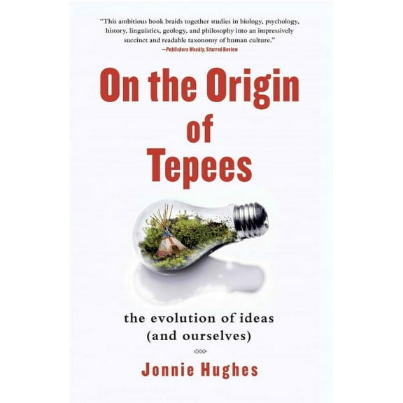 On the Origin of Tepees : The Evolution of Ideas (and Ourselves) (Paperback)