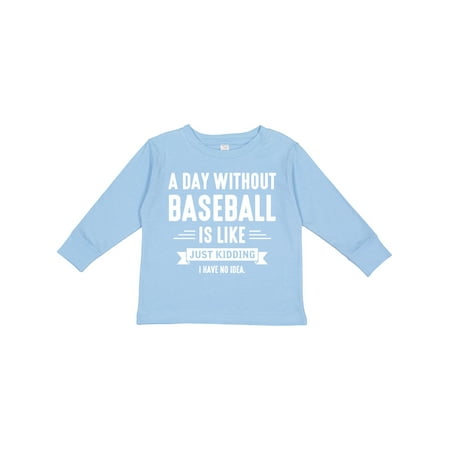 

Inktastic Day Without Baseball Boys or Girls Long Sleeve Toddler T-Shirt