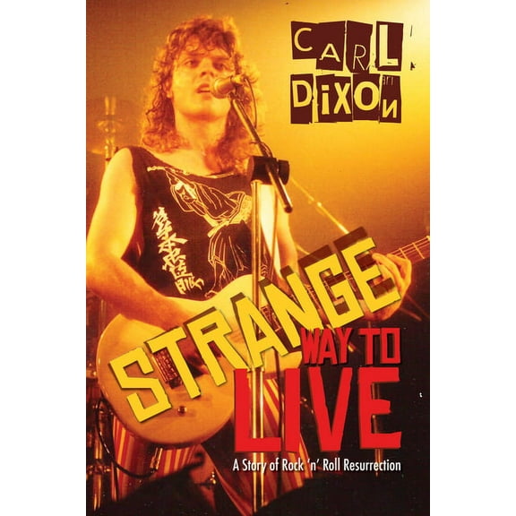 Strange Way to Live: A Story of Rock 'n' Roll Resurrection, (Paperback)