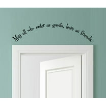 MAY ALL WHO ENTER AS GUEST LEAVE AS FRIENDS ~ WALL DECAL, 7 5" X 31"