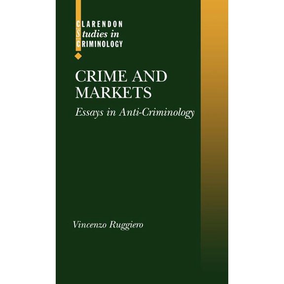 Clarendon Studies in Criminology Crime and Markets: Essays in Anti-Criminology, (Hardcover)
