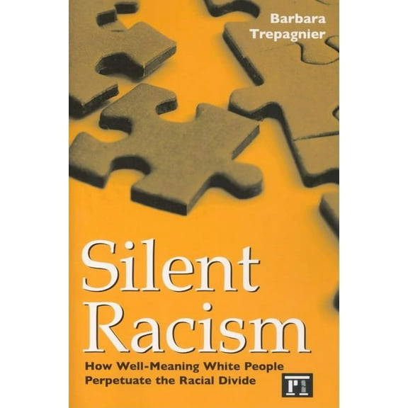 Silent Racism: How Well-meaning White People Perpetuate the Racial Divide, (Paperback)