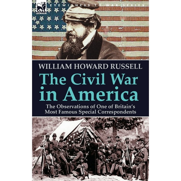 The Civil War in America: the Observations of One of Britain's Most Famous Special Correspondents, (Paperback)