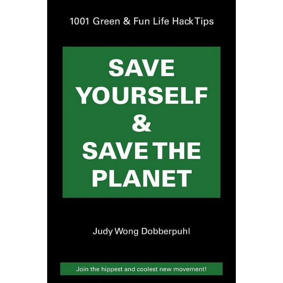 Save Yourself & Save The Planet: 1001 Green & Fun Life Hack Tips (Paperback)