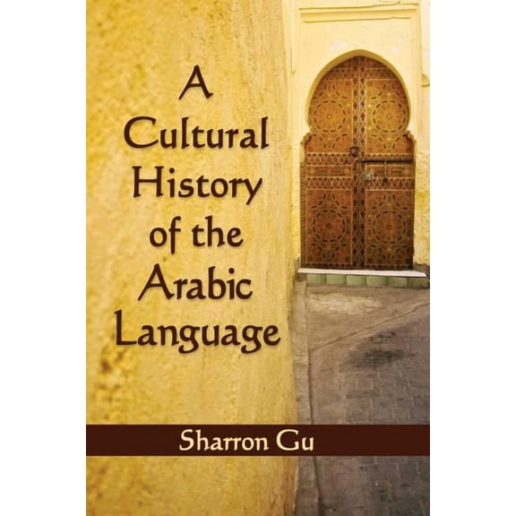 A Cultural History of the Arabic Language (Paperback)