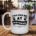 thumbnail image 2 of You Had Me At Historian Cup, Coffee Mug, Iced Coffee Mug 15 oz, 2 of 3