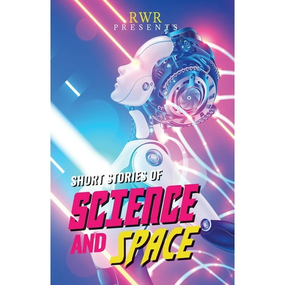 Rwr Presents Short Stories of Science and Space: Science Fiction Short Stories, (Paperback)