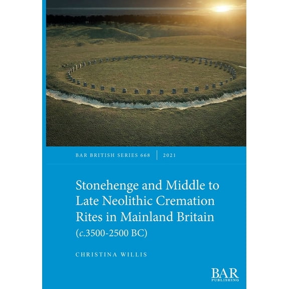 British: Stonehenge and Middle to Late Neolithic Cremation Rites in Mainland Britain (c.3500-2500 BC) (Paperback)