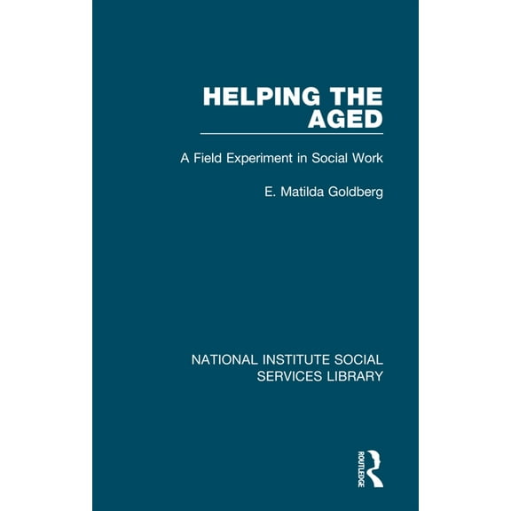 National Institute Social Services Libra Helping the Aged: A Field Experiment in Social Work, Book 14, (Hardcover)