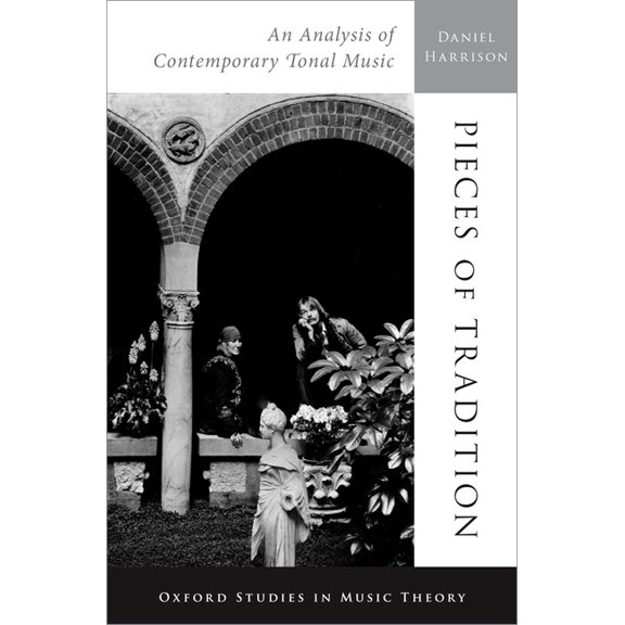 Oxford Studies in Music Theory Pieces of Tradition: An Analysis of Contemporary Tonal Music, (Hardcover)