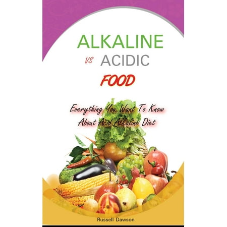 Alkaline Vs Acidic Food: Everything You Want To Know About Acid Alkaline Diet - (The Best Alkaline Foods)