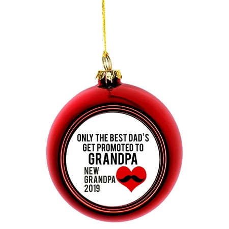 New Baby Only the Best Dads Get Promoted to Grandpa New Grandpa 2019 Bauble Christmas Ornaments Red Bauble Tree Xmas