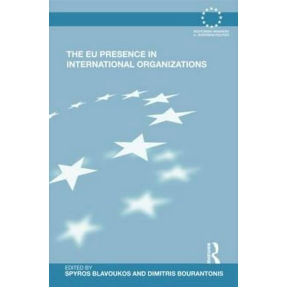 Routledge Advances in European Politics The EU Presence in International Organizations, (Hardcover)