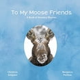 thumbnail image 1 of Pre-Owned To My Moose Friends: A Book of Moosery Rhymes, 9780578962832, 0578962837, Paperback,, 1 of 1