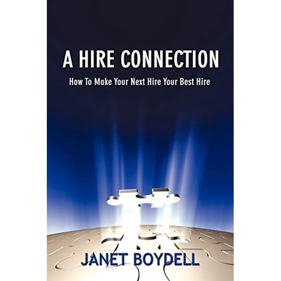 Pre-Owned A Hire Connection: How to Make Your Next Hire Your Best Hire, 9781434333278, 1434333272, Paperback,