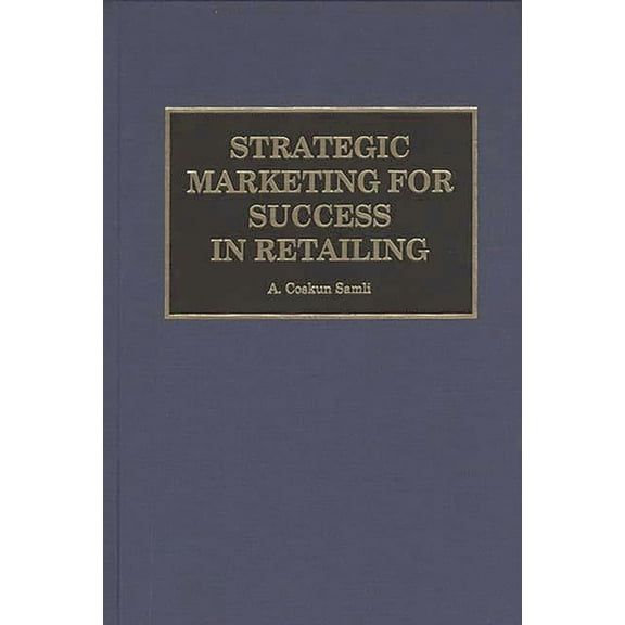 Strategic Marketing for Success in Retailing, (Hardcover)