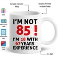 thumbnail image 2 of 85th Birthday Gifts for Women Men, Funny 85 Year Old Birthday Gift Coffee Mug, 1939 85th Birthday Mugs for Women Men, Dad, Uncle, Brother, Grandpa, Grandma, 11 oz I''M NOT 85, 2 of 6