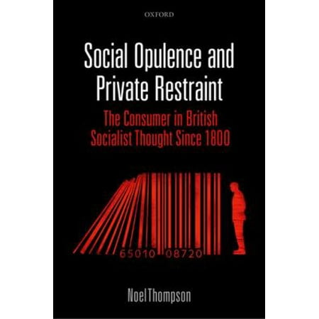 Social Opulence and Private Restraint: The Consumer in British Socialist Thought Since 1800