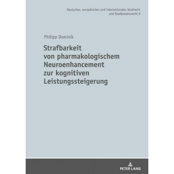 Deutsches, Europäisches Und Internationales Strafrecht Und Strafprozessrecht: Strafbarkeit von pharmakologischem Neuroenhancement zur kognitiven Leistungssteigerung (Hardcover)