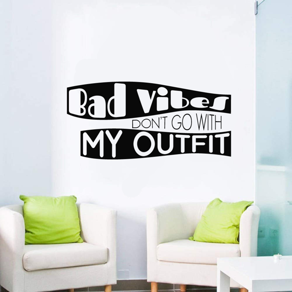 Bad Vibes Don't Go With My Outfit Quote Positive Life Motivation Inspiration Quotes Saying Wall Art Sticker Designs Vinyl Stickers Home House Walls Rooms Windows Bedroom Decoration Size (27x30 inch)