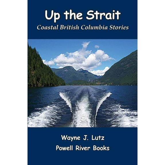 Up the Strait: Coastal British Columbia Stoires, (Paperback)