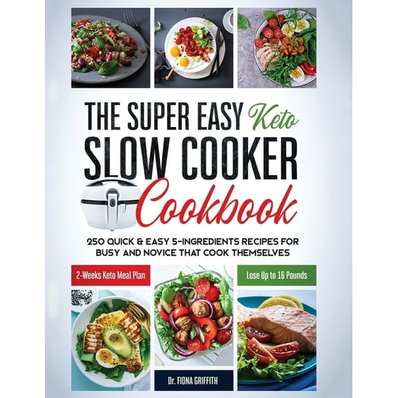Easy Keto The Super Easy Keto Slow Cooker Cookbook: 250 Quick & Easy 5-Ingredients Recipes for Busy and Novice that Cook Thems, (Paperback)