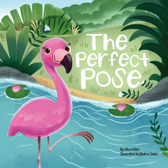 The Perfect Pose: An Inspirational Story for Kids Featuring Flo the Flamingo's Courageous Journey to Embracing Imperfect, (Paperback)
