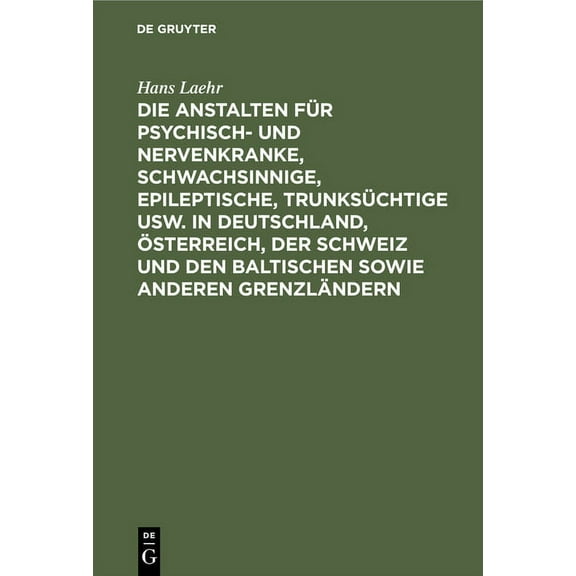 Die Anstalten FÃ¼r Psychisch- Und Nervenkranke, Schwachsinnige, Epileptische, TrunksÃ¼chtige Usw. in Deutschland, Ãsterrei, (Hardcover)