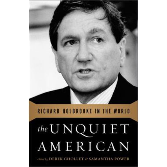 Pre-Owned The Unquiet American: Richard Holbrooke in the World (Hardcover) 1610390784 9781610390781