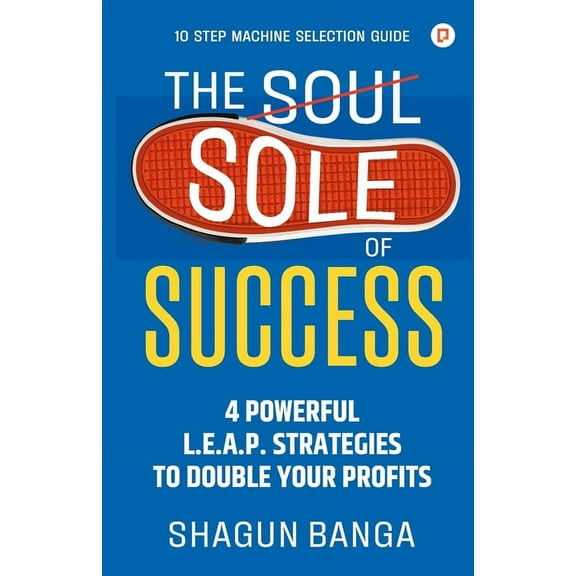 The Sole of Success: 4 Powerful L.E.A.P. Strategies To Double Your Profits, (Paperback)