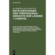 Entscheidungen der Verfassungsgerichte der L?nder 16 Bd. 16 : Baden-W?rttemberg, Berlin, Brandenburg, Bremen, Hamburg, Hessen, Mecklenburg-Vorpommern,