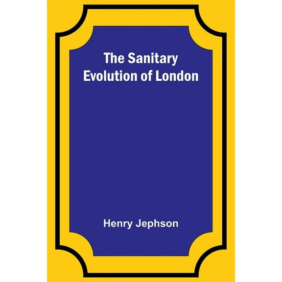 The Sanitary Evolution of London, (Paperback)