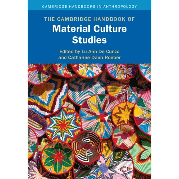 Cambridge Handbooks in Anthropology The Cambridge Handbook of Material Culture Studies, (Hardcover)