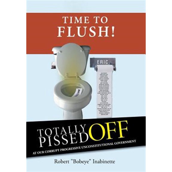 Pre-Owned Totally Pissed Off: At Our Corrupt Progressive Unconstitutional Government (Hardcover) by Robert Bobeye Inabinette