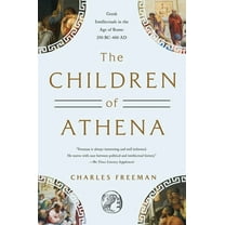 The Children of Athena: Greek Intellectuals in the Age of Rome: 150 Bc0-400 AD, (Hardcover)