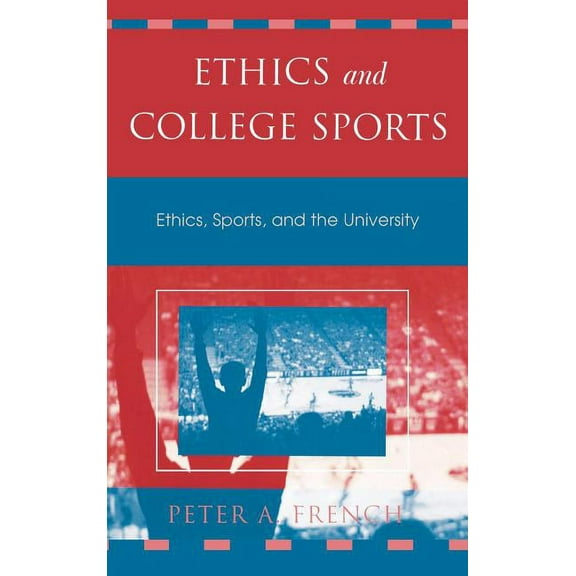 Issues in Academic Ethics Ethics and College Sports: Ethics, Sports, and the University, (Hardcover)
