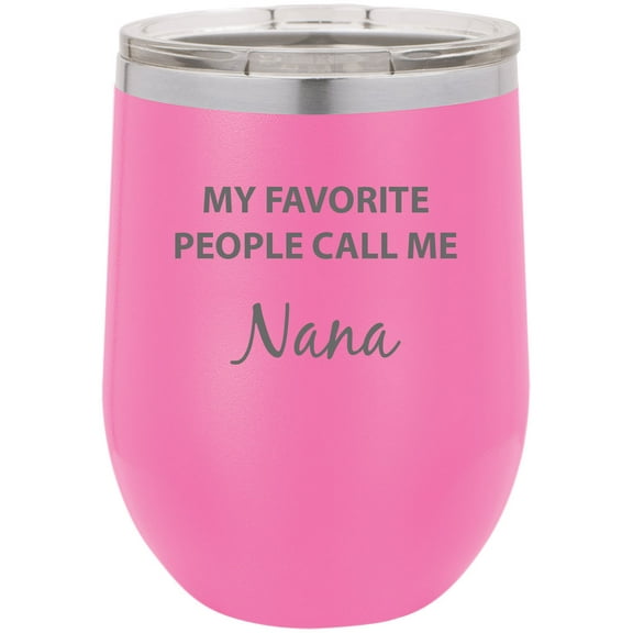 My Favorite People Call Me Nana Stainless Steel Engraved Insulated 12 oz Double-Walled Wine Tumbler with Clear Plastic Lid, Pink