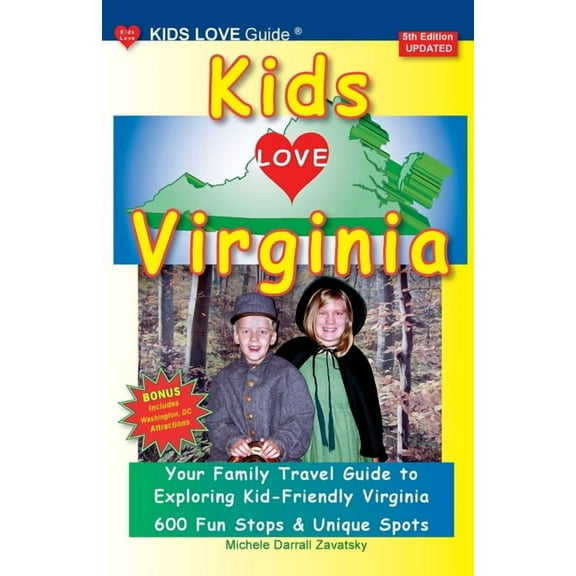 KIDS LOVE VIRGINIA, 5th Edition: An Organized Family Travel Guide to Kid Friendly Virginia, (Paperback)