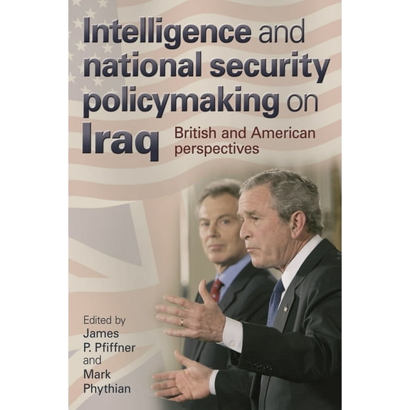 Intelligence and National Security Policymaking on Iraq: British and American Perspectives, (Paperback)